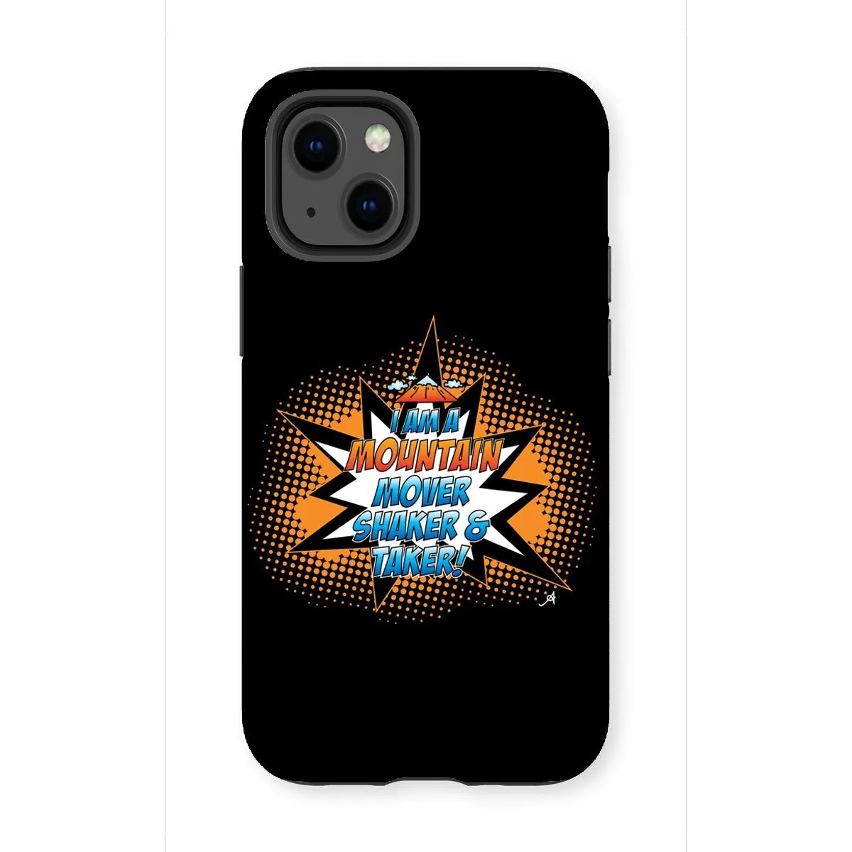 I am a Mountain Mover, Shaker and Taker Amanya Design Tough Phone Case